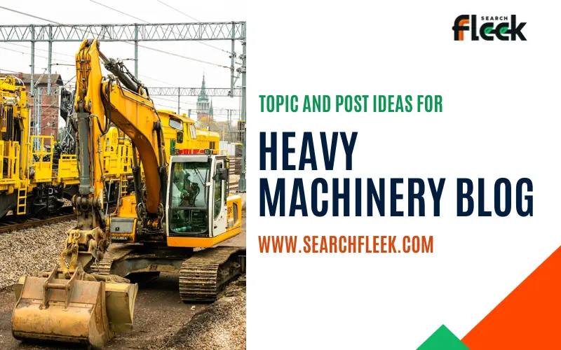 Heavy Machinery Blog Topic Ideas