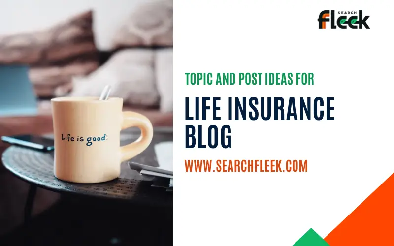 Life Insurance Blog Post Ideas