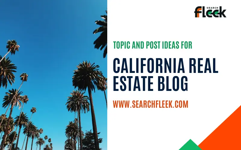 55 California Real Estate Blog Topics to Attract Buyers & Sellers