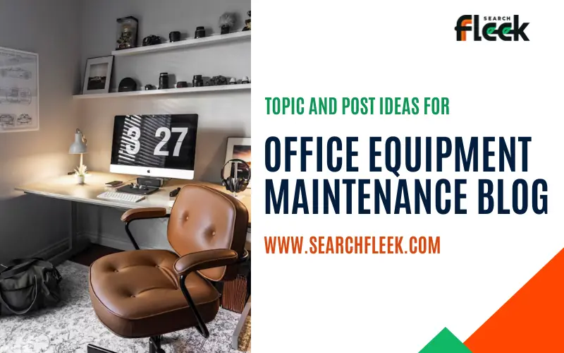 35 Office Equipment Maintenance Blog Topic Ideas: Keep Your Workflow Flowing!