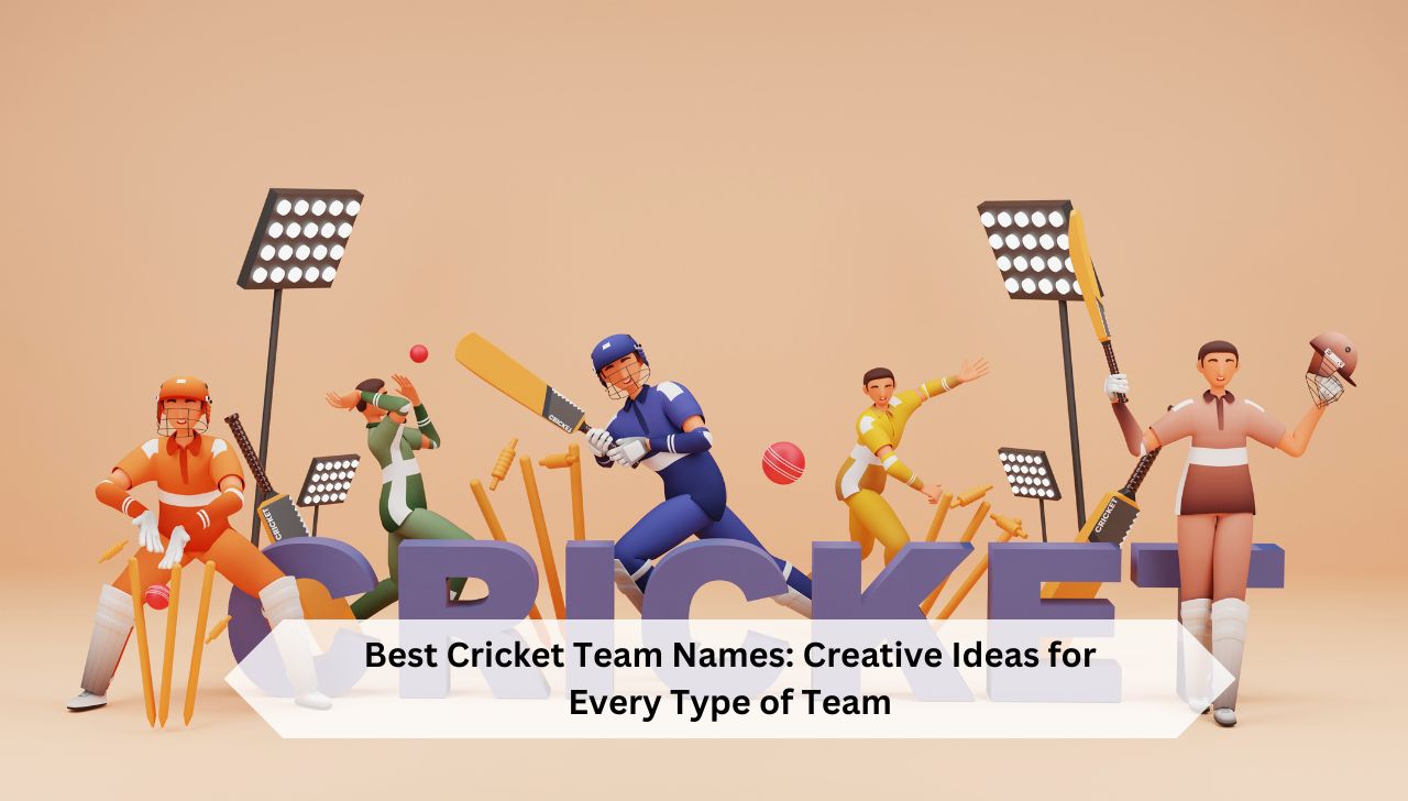 Best Cricket Team Names: Creative Ideas for Every Type of Team
