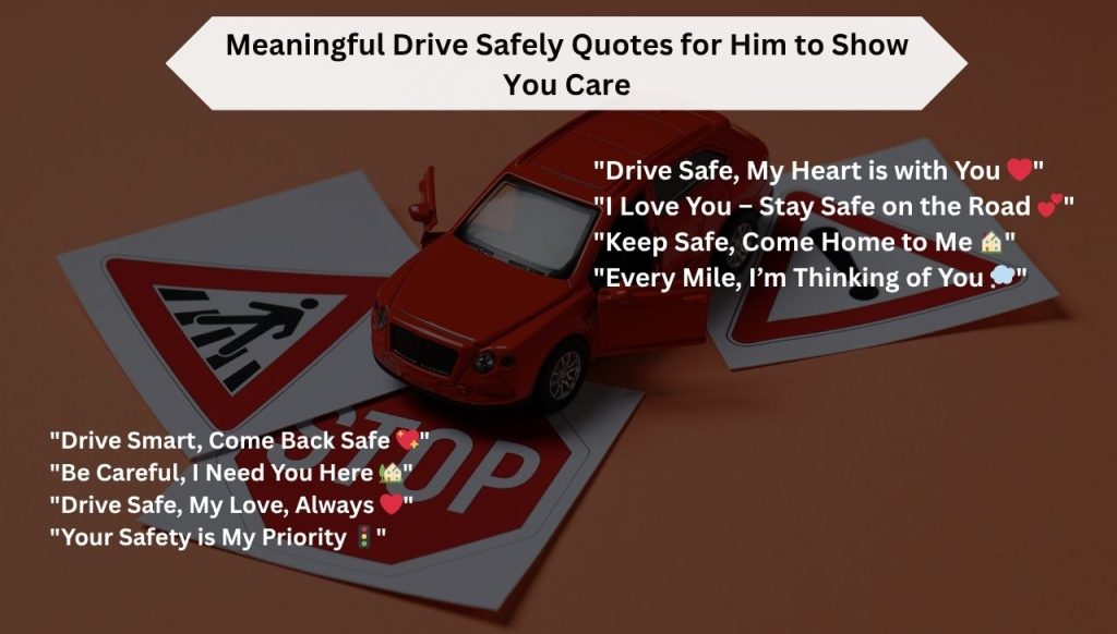 Meaningful Drive Safely Quotes for Him to Show You Care